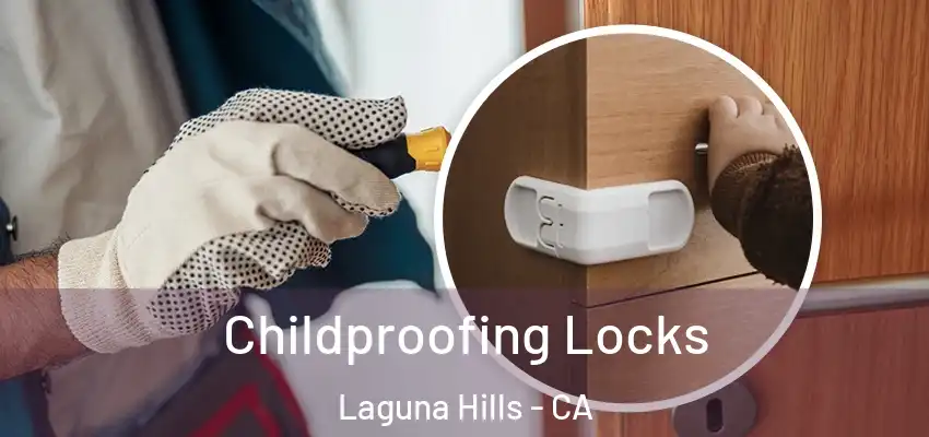 Childproofing Locks Laguna Hills - CA