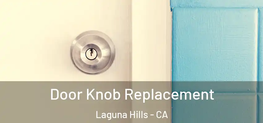 Door Knob Replacement Laguna Hills - CA