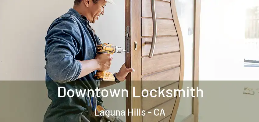 Downtown Locksmith Laguna Hills - CA