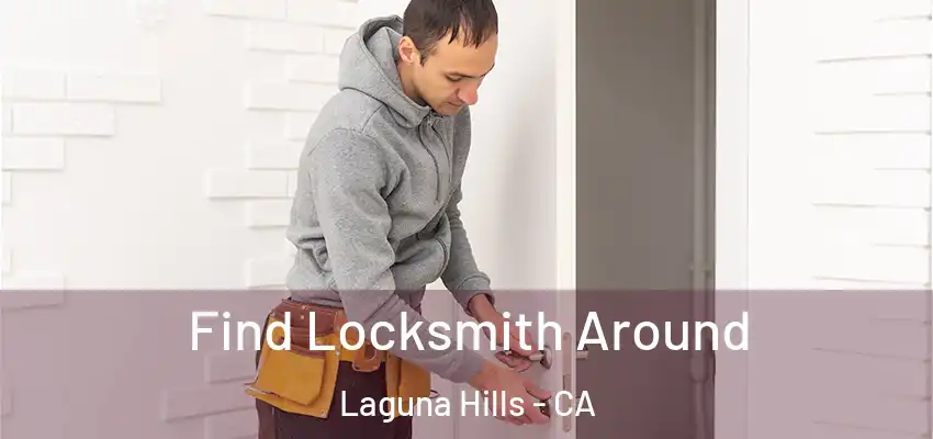 Find Locksmith Around Laguna Hills - CA