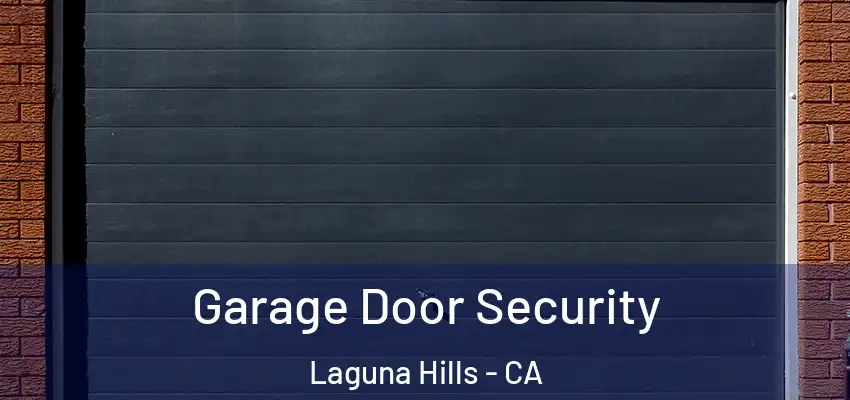 Garage Door Security Laguna Hills - CA