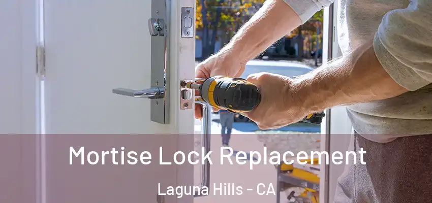 Mortise Lock Replacement Laguna Hills - CA